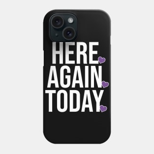 Here. Again. Today. Phone Case