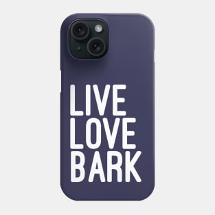 Live Love Bark Quote Phone Case