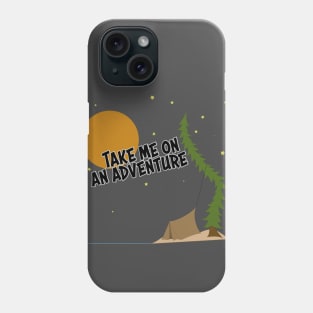 Take Me On An Adventure Phone Case