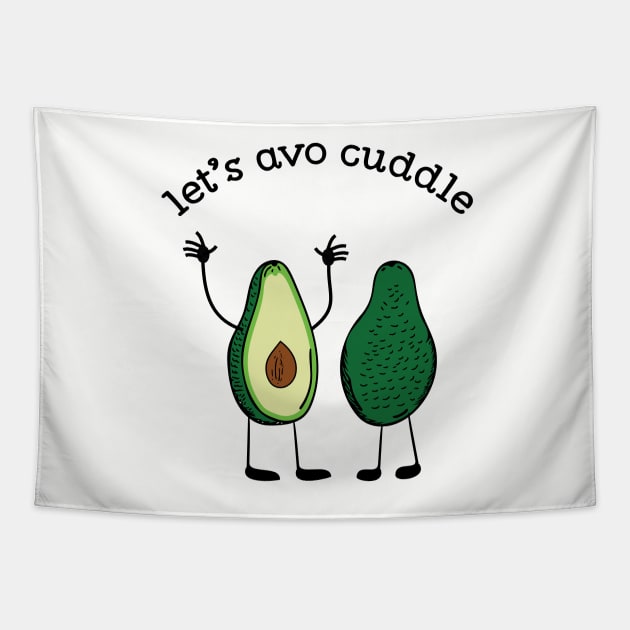 Let's Avo Cuddle Funny Food Pun T-shirt Tapestry by atomguy