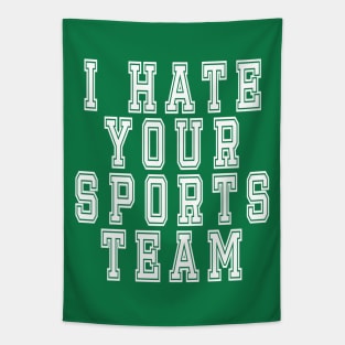 I Hate Your Sports Team: Funny Sarcastic Joke T-Shirt Tapestry