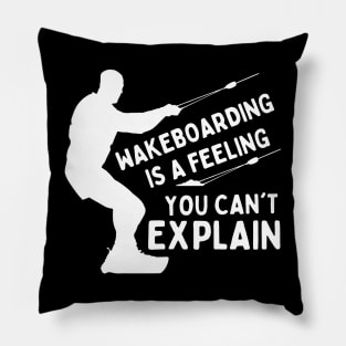 Wakeboarding Surfing Is A Feeling You Can't Explain Pillow