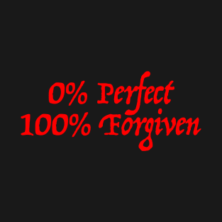 0% Perfect, 100% Forgiven T-Shirt