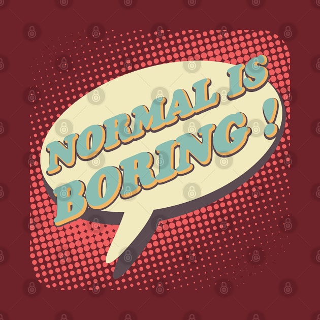 Normal is boring! by beangrphx