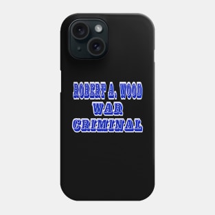 Robert A. Wood - War Criminal - Back Phone Case