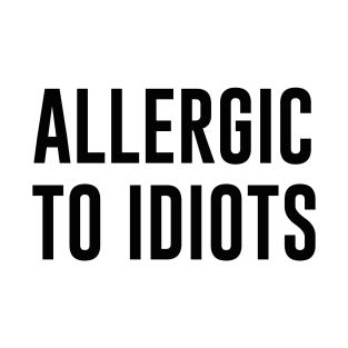 Allergic to Idiots T-Shirt