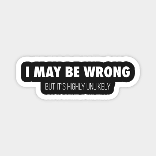 I May Be Wrong Magnet