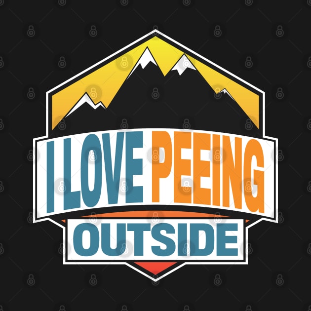 I Love Peeing Outside by Rowdy Designs