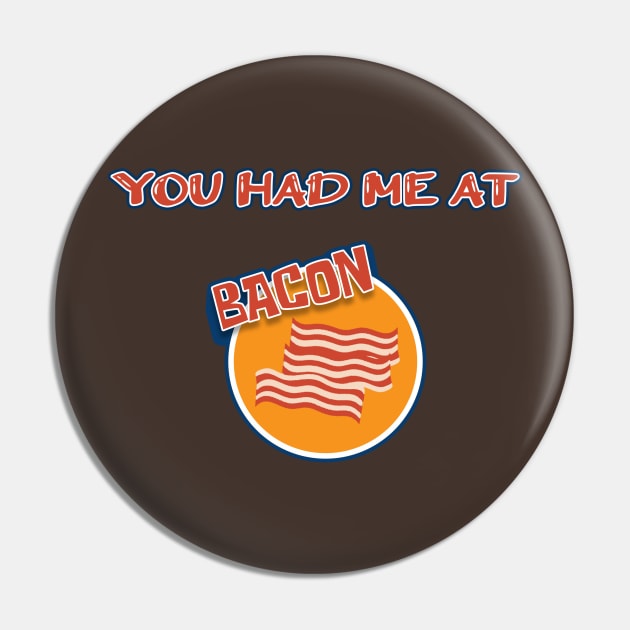 You Had Me At Bacon - Funny Hilarious Meat Bacon Lover Gift Idea Pin by slawers