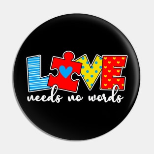 Love Needs no words Autism Awareness Gift for Birthday, Mother's Day, Thanksgiving, Christmas Pin