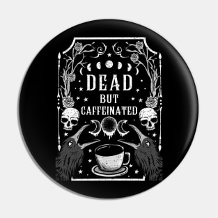 Dead but Caffeinated - Funny Witchcraft Coffee Pin