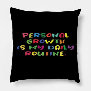 Personal growth is my daily routine. Motivational tshirt. Pillow