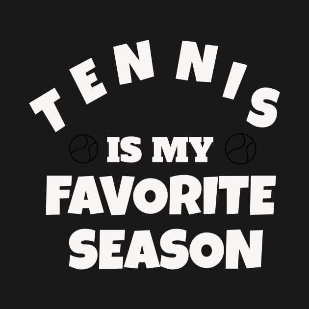 tennis is my favorite season by Laddawanshop