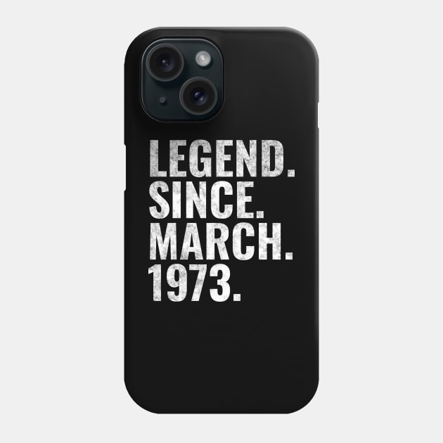 Legend since March 1973 Birthday Shirt Happy Birthday Shirts Phone Case by TeeLogic