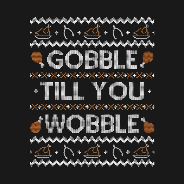 Gobble Till You Wobble, Ugly Thanksgiving Sweater by HolidayoftheWeek