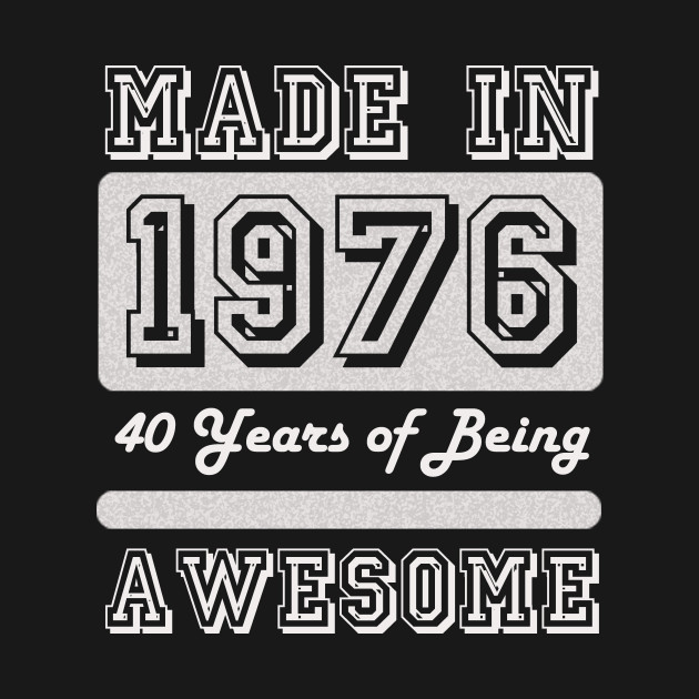 Made in 1976 - Awesome - T-Shirt | TeePublic