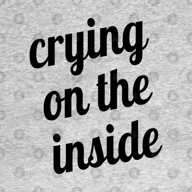 Discover Crying on the Inside - Humorous - T-Shirt