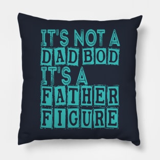 It's Not A Dad Bod It's A Father Figure Pillow