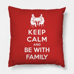 Keep Calm and Be With Family Pillow