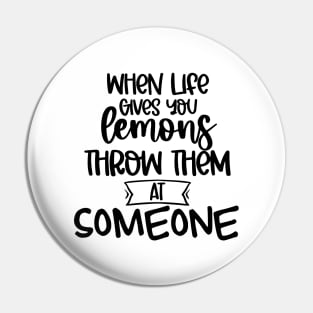 When Life Gives You Lemons Throw Them At Someone. Funny Life Update Quote Pin