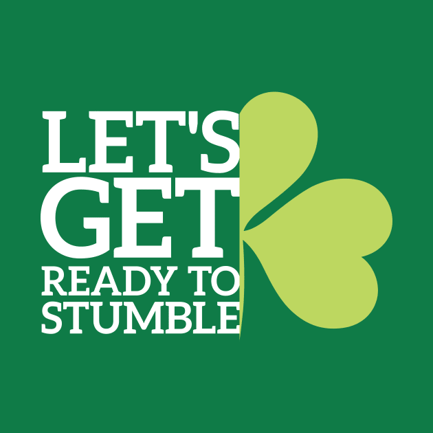 Let's Get Ready To Stumble Funny St Patrick Day by Azz4art