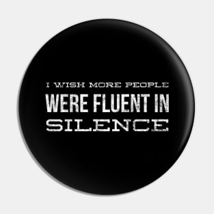 I Wish More People Were Fluent In Silence - Funny Sayings Pin