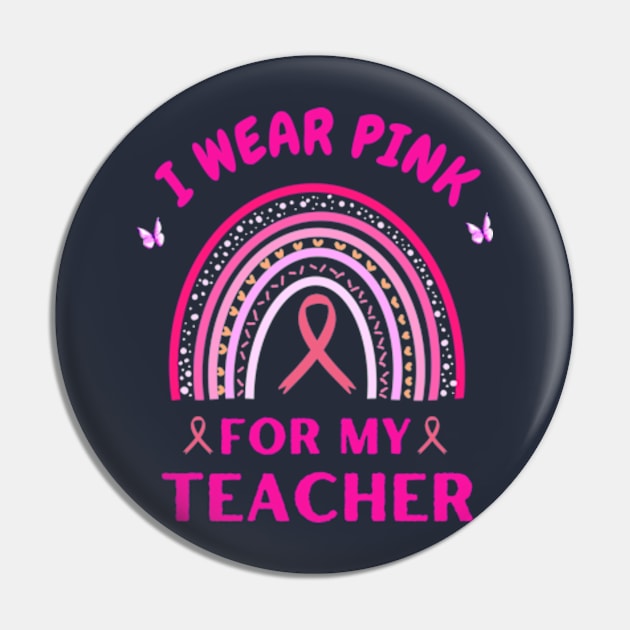 I Wear Pink For My Teacher Rainbow Breast Cancer Awareness Pin by Adam4you