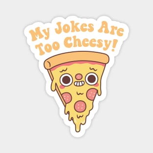 Funny Pizza My Jokes Are Too Cheesy Magnet