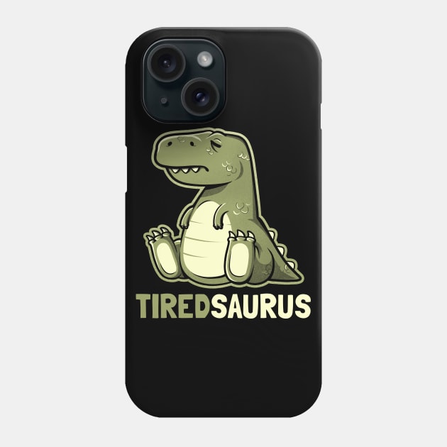 Tiredsaurus - Funny Lazy Dinosaur Gift Phone Case by eduely