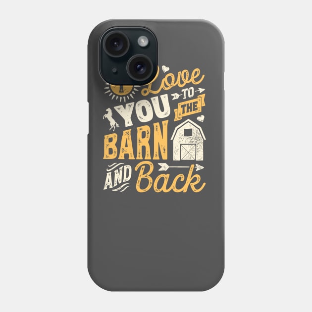 I love you to the barn and back - horse lover t-shirt Phone Case by fioruna25