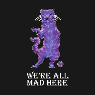 The Cheshire Cat Ferret - We're All Mad Here - White Outlined Version T-Shirt