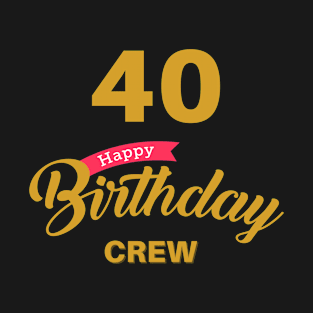 40 Year Old Gifts Crew 40th Birthday Party T-Shirt