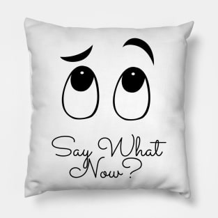 Say What Now? Pillow