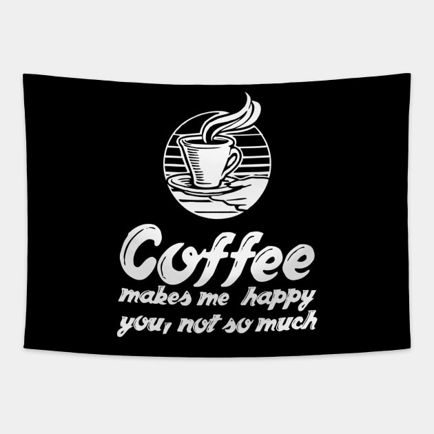 Coffee Lover - Coffee Makes Me Happy You Not So Much Tapestry by Styr Designs