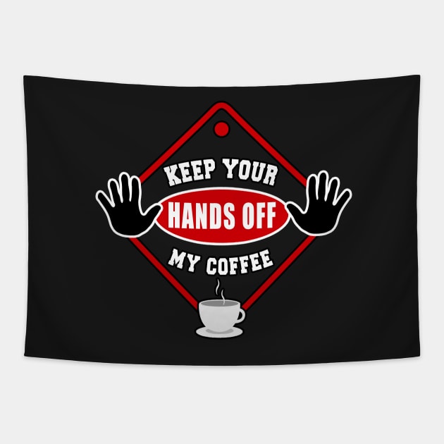 Keep Your Hands Off My Coffee by Basement Mastermind Tapestry by BasementMaster