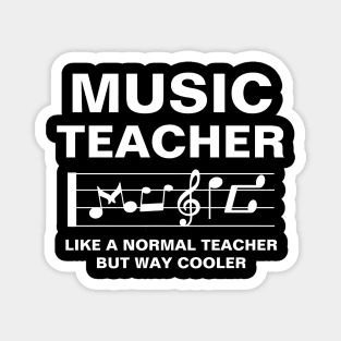 Music Teacher Like A Normal Teacher But Way Cooler Awesome Gift For Teachers Day To Your Music Teacher Magnet