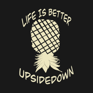 Elegant yet simple pineapple - life is better upside down T-Shirt