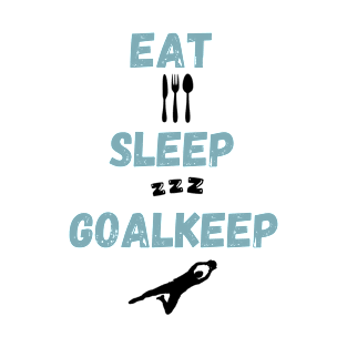 Eat Sleep Goalkeep Soccer Goalie T-Shirt