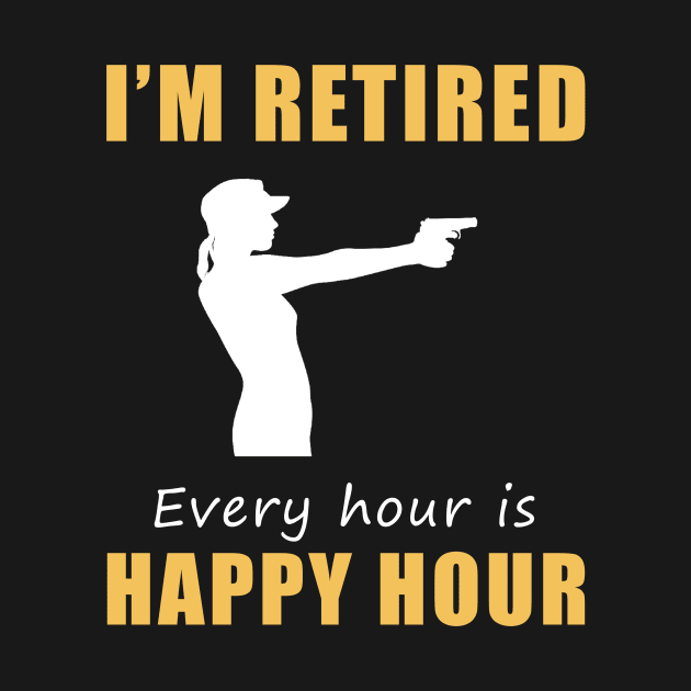 Take Aim at Retirement Fun! Shooting Tee Shirt Hoodie - I'm Retired, Every Hour is Happy Hour! by MKGift