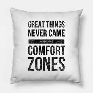 Great Things Never Came From Comfort Zones - Motivational Words Pillow