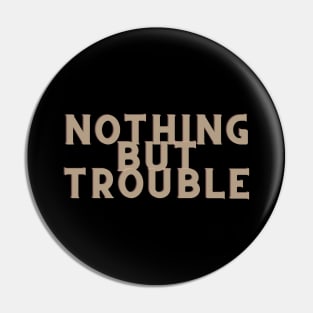 Brown Nothing But Trouble Pin