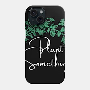 Plant something Phone Case