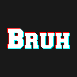 Bruh? T-Shirt