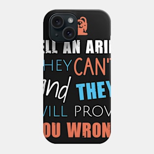 Tell an aries they can't, and they will prove you wrong Phone Case