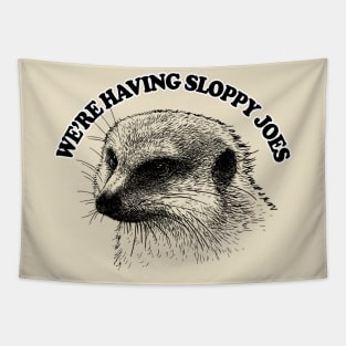 We're Having Sloppy Joes .... Mongoose Quote Tapestry