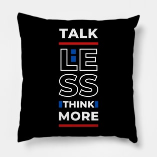 TALK LESS THINK MORE Pillow