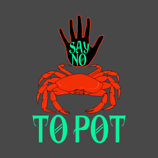 Say No To Pot Funny Crab 2024 T-Shirt