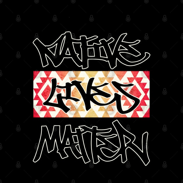 Native Lives Matter Graffiti Design by Native Lives Matter