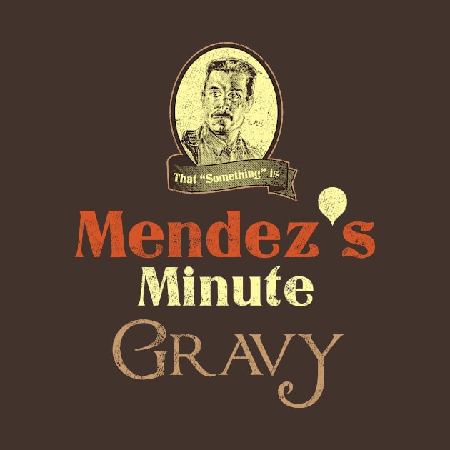 Mendez's Minute Gravy by CheddarTees