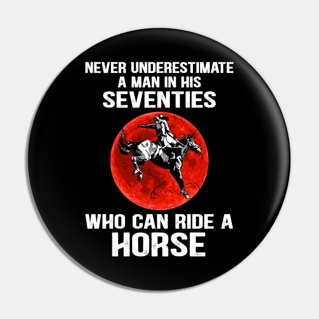 Rides A Horse In His Seventies Pin by bunnierosoff21835